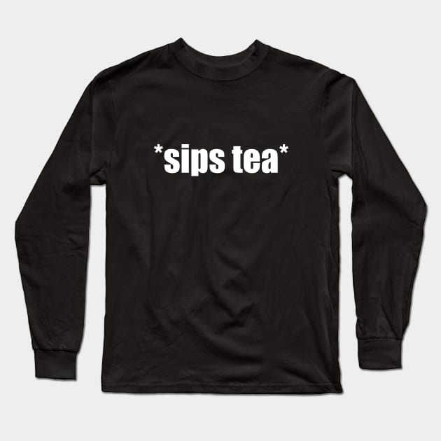 Sips Tea Long Sleeve T-Shirt by Jitterfly